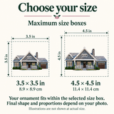 Home ornament maximum size guide: 3.5 by 3.5 inches or 4.5 by 4.5 inches. Final shape and proportions depend on the photo.