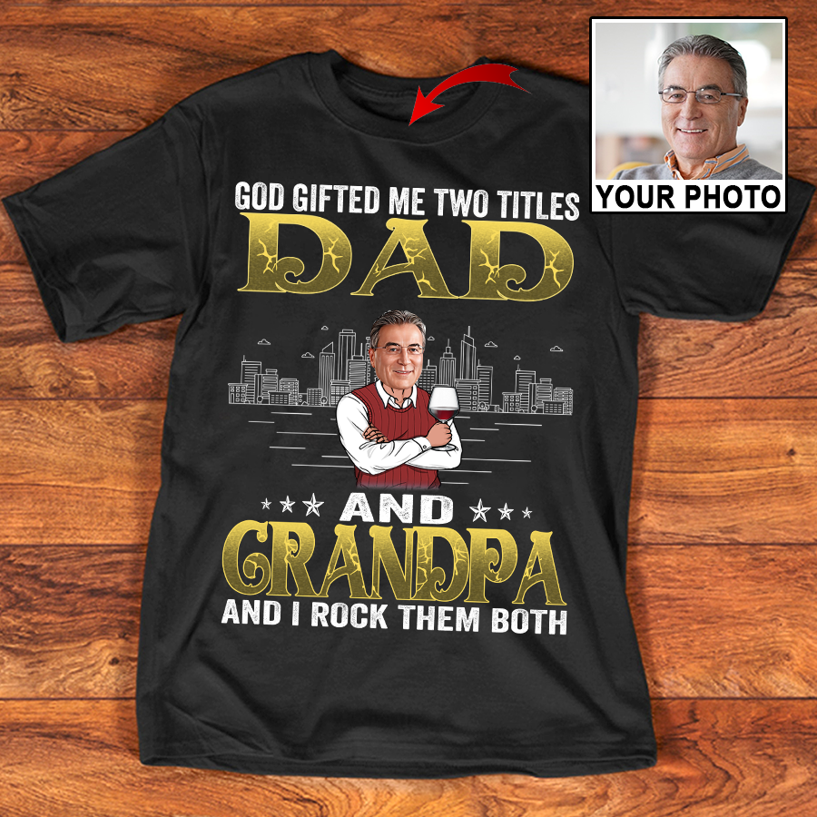 God Gifted Me Two Titles Dad And Grandpa Shirt, Father's Day Gifts