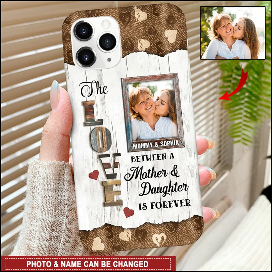 The Love Between A Mother & Daughter Is Forever Custom Photo Phone Case, Custom Phone Case Gift, Gift For Mom, Happy Mother's Day Gift