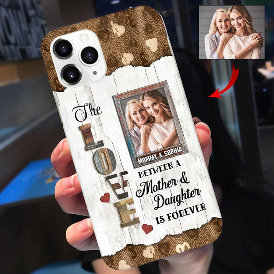 The Love Between A Mother & Daughter Is Forever Custom Photo Phone Case, Custom Phone Case Gift, Gift For Mom, Happy Mother's Day Gift