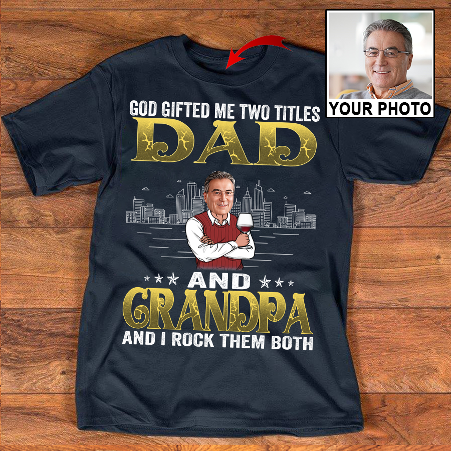 God Gifted Me Two Titles Dad And Grandpa Shirt, Father's Day Gifts