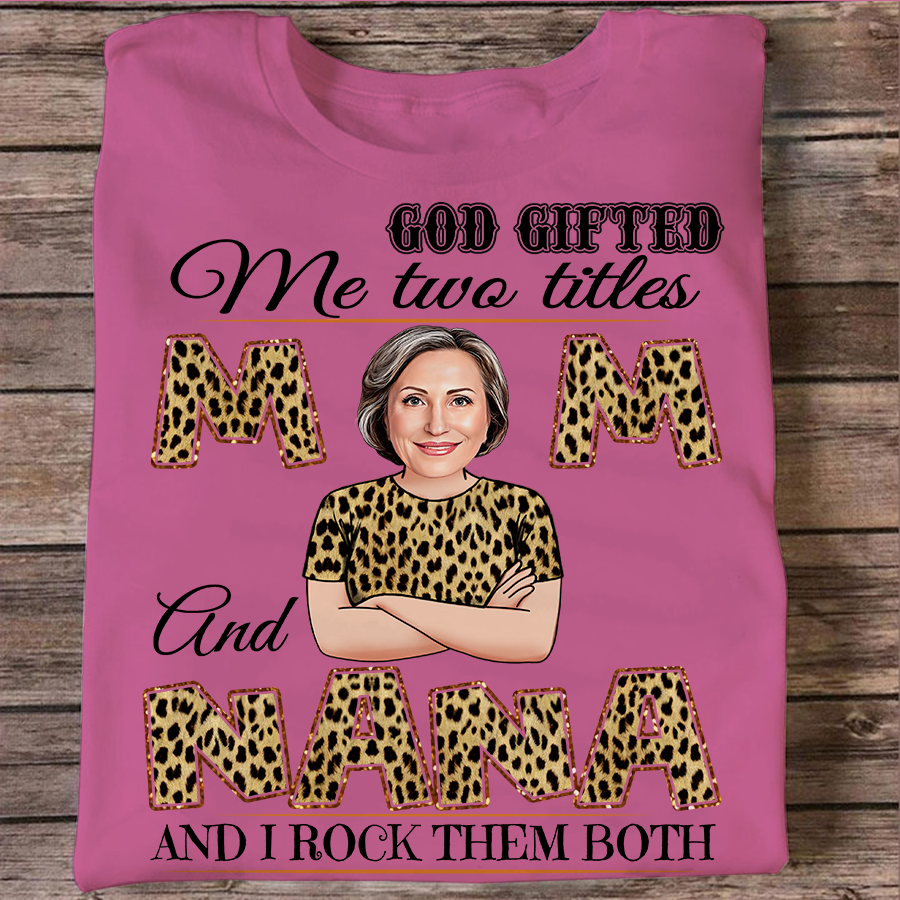 God Gifted Me Two Titles Mom And Grandma Shirt, Mother's Day Gifts