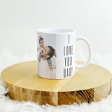 I Love You Dad Mug,  Picture Mug for Dad, Coffee Mug with Photo, Custom Dad Mug. Father's Day Gift